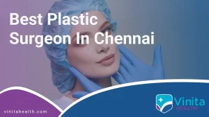 Best Plastic Surgeon in Chennai | Vinita Hospital