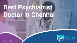 Best Psychiatrist Doctor in Chennai | Vinita Hospital